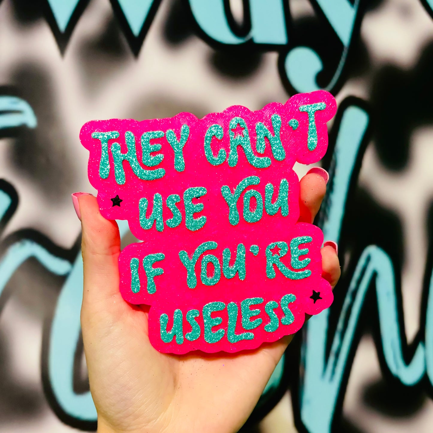 They can’t use you if you’re useless