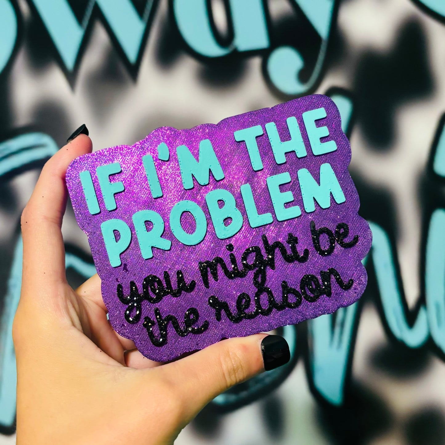 If I’m the problem you might be the reason