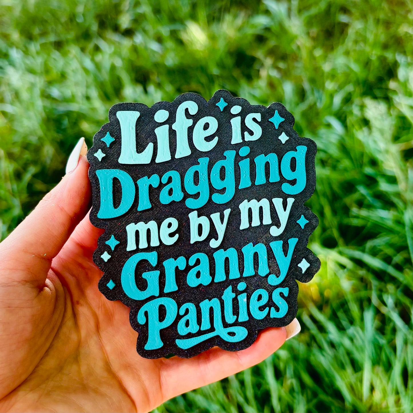 Life is dragging me by my granny panties