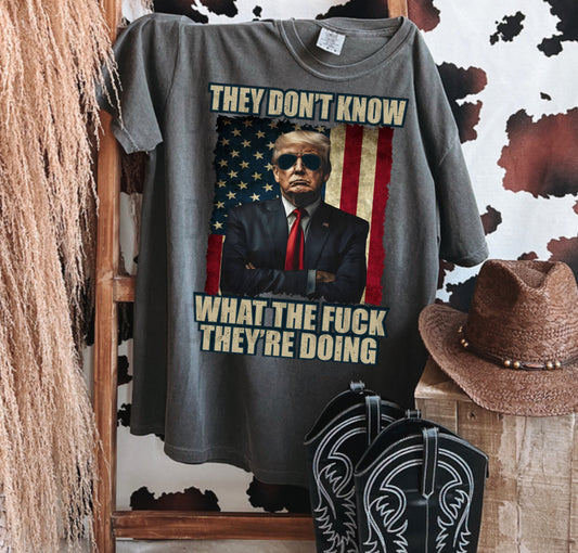 They don’t know what the f*ck they’re doing Tee