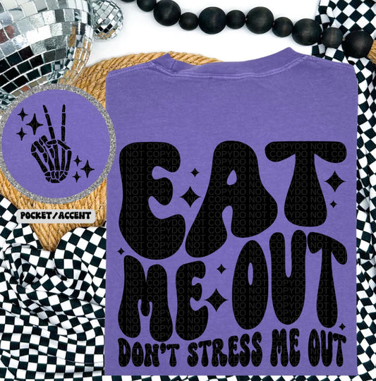 Eat Me Out Don’t Stress Me Out