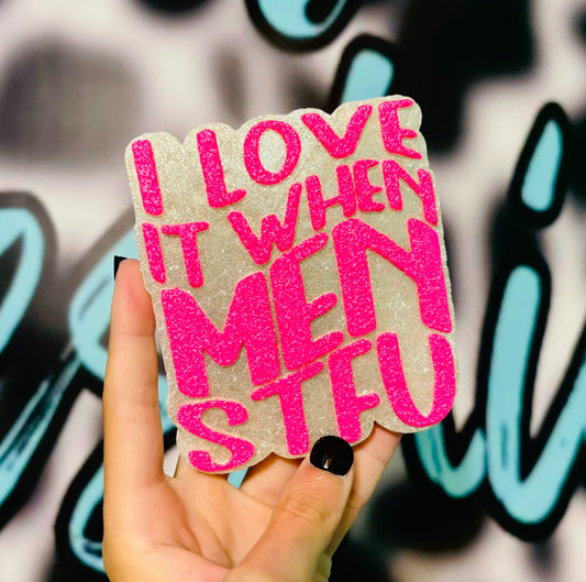 I love it when men stfu