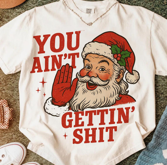 You ain’t getting Shit Tee/Sweatshirt