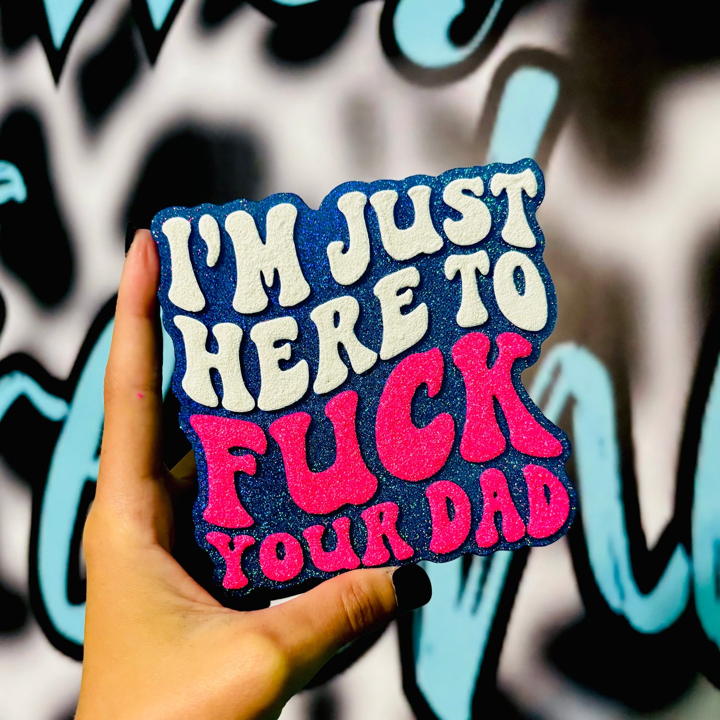 I’m just here to F*ck your Dad