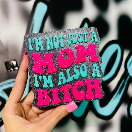 I’m not just a mom I’m also a bitch