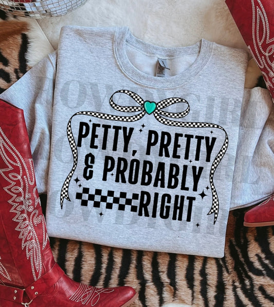 Petty, Pretty, & Probably Right Tee/Sweatshirt