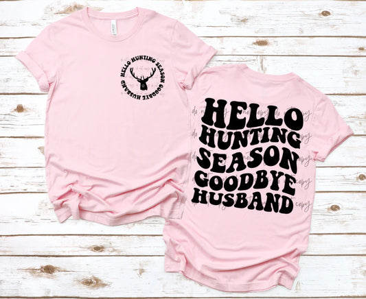 Hello Hunting Season Goodbye Husband (Front/Back)