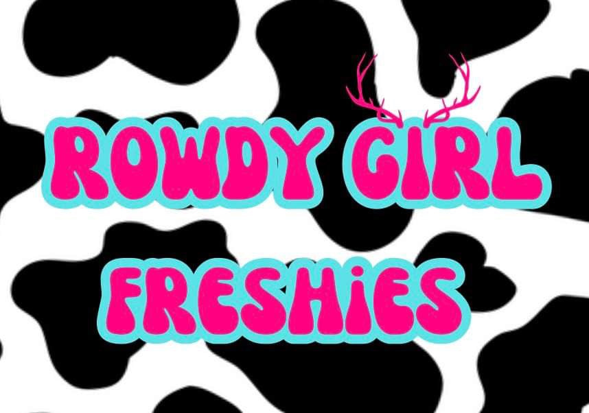 Rowdy Girl Freshies